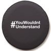 You Wouldn't Understand Spare Tire Cover - Black Vinyl
